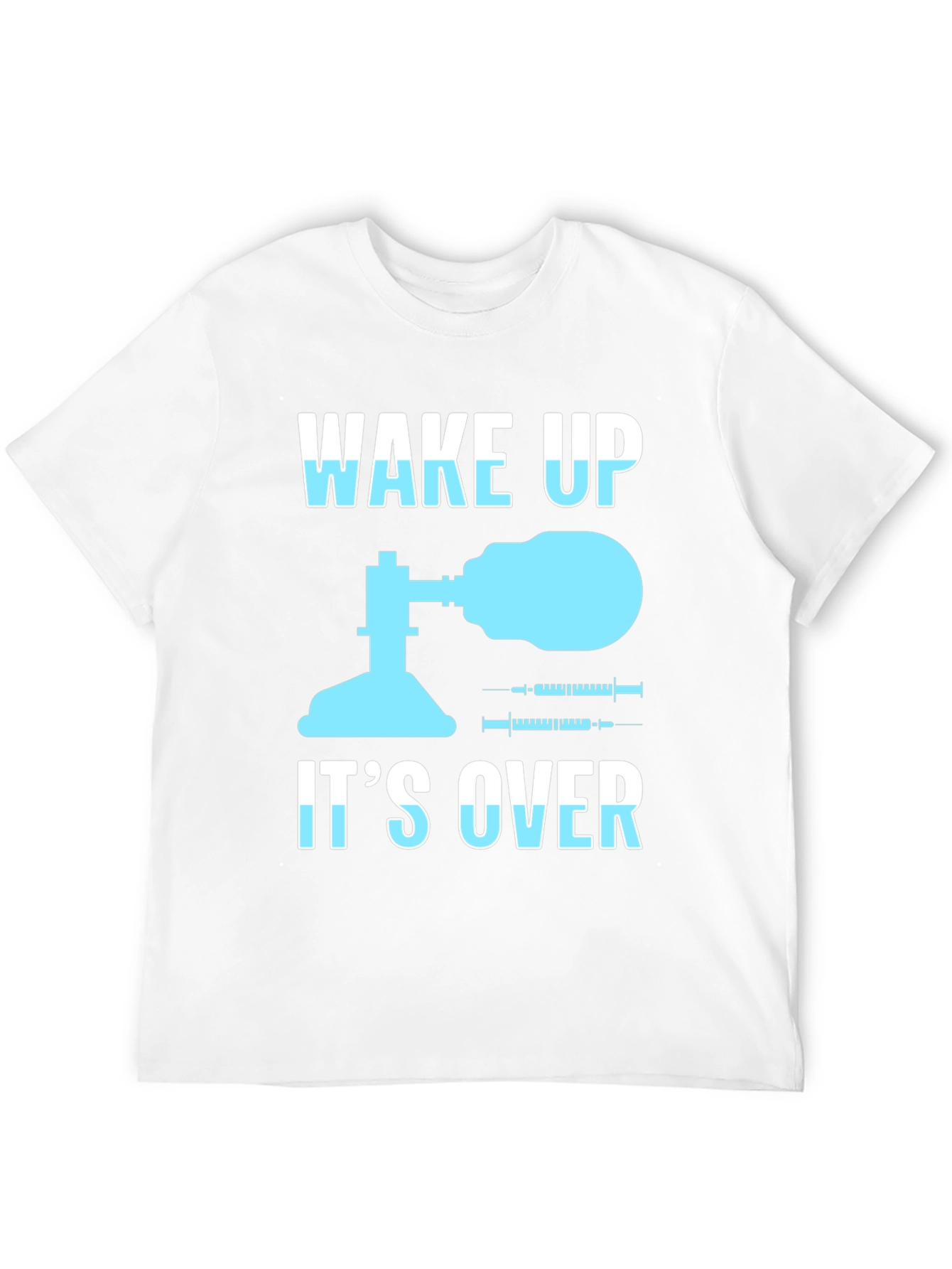 Wake Up Its Over T-Shirt