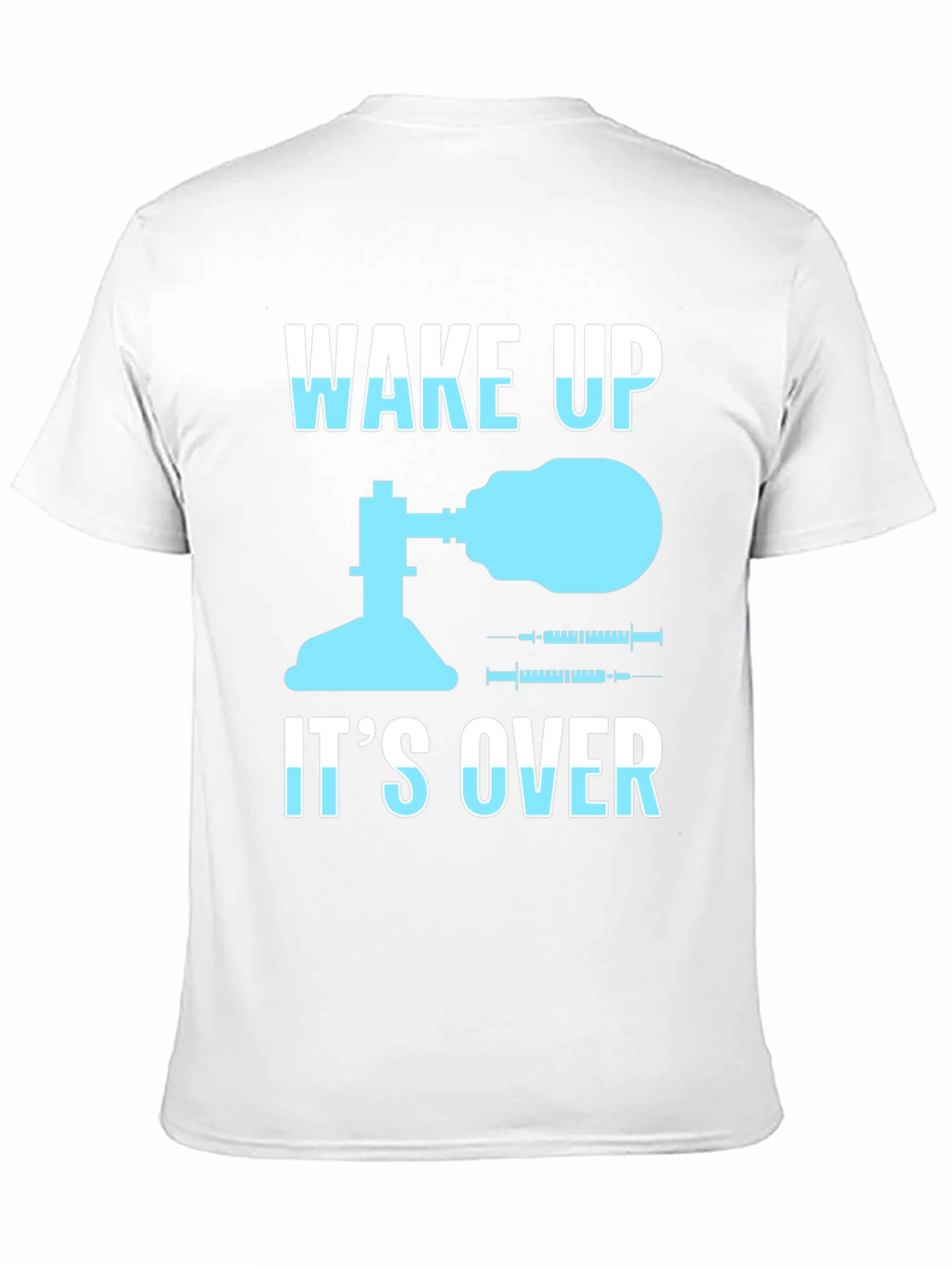 Wake Up Its Over T-Shirt