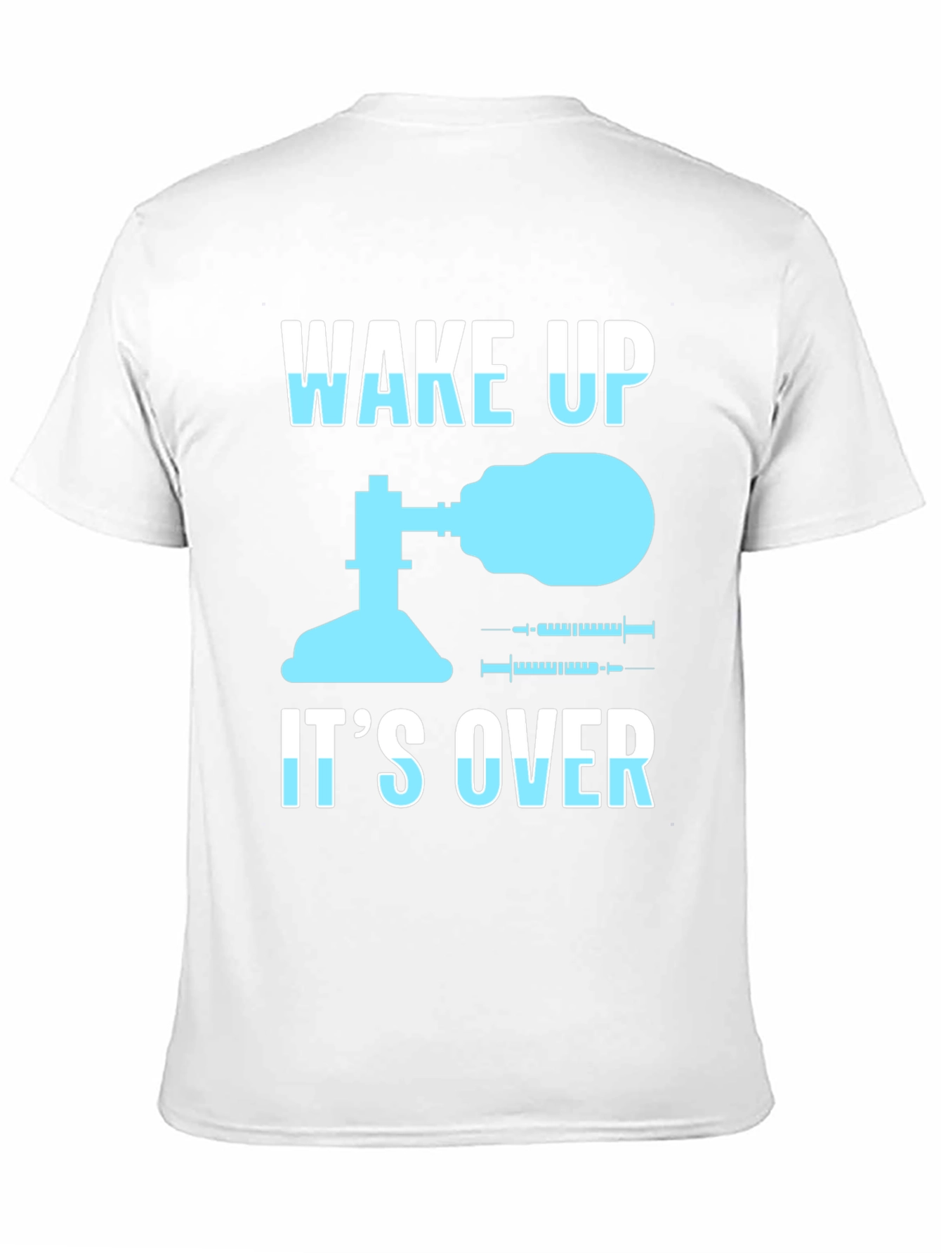 Wake Up Its Over T-Shirt