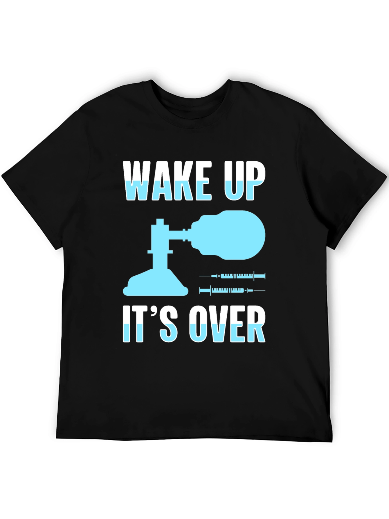 Wake Up Its Over T-Shirt