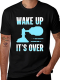 Wake Up Its Over T-Shirt