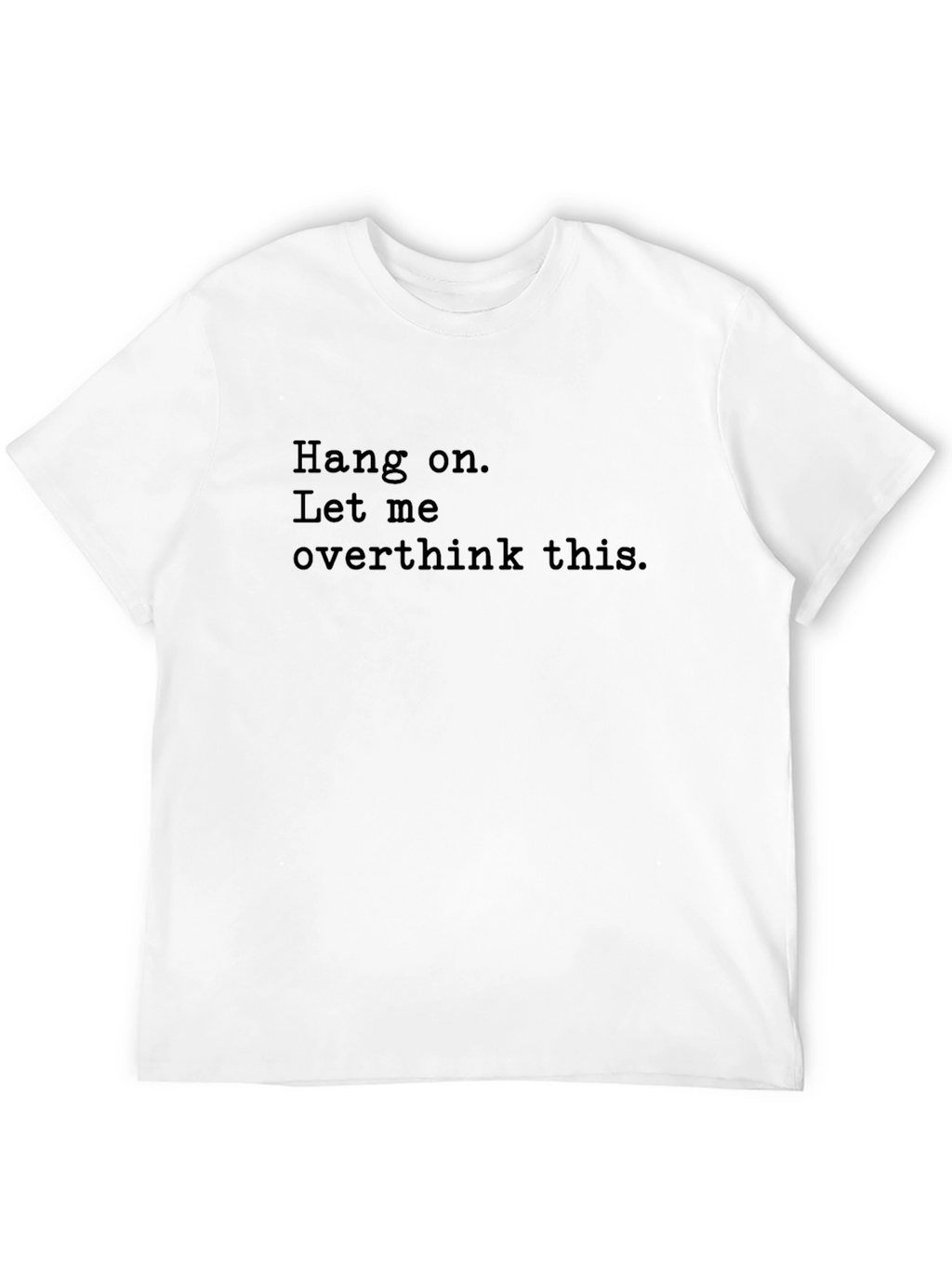 Hang On Funny Overthinking T-Shirt