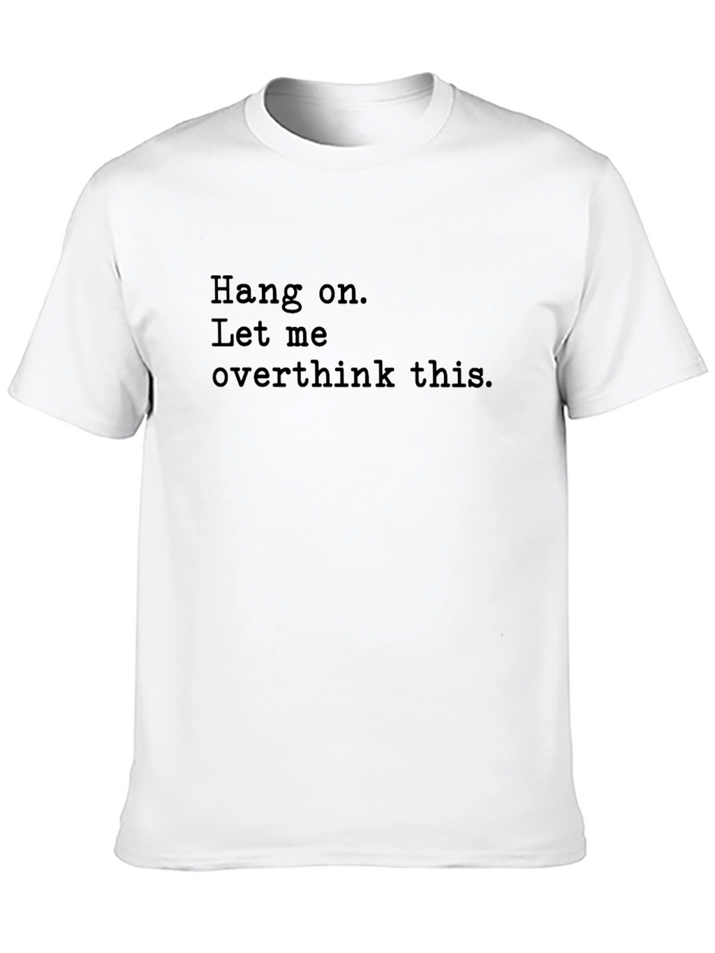 Hang On Funny Overthinking T-Shirt