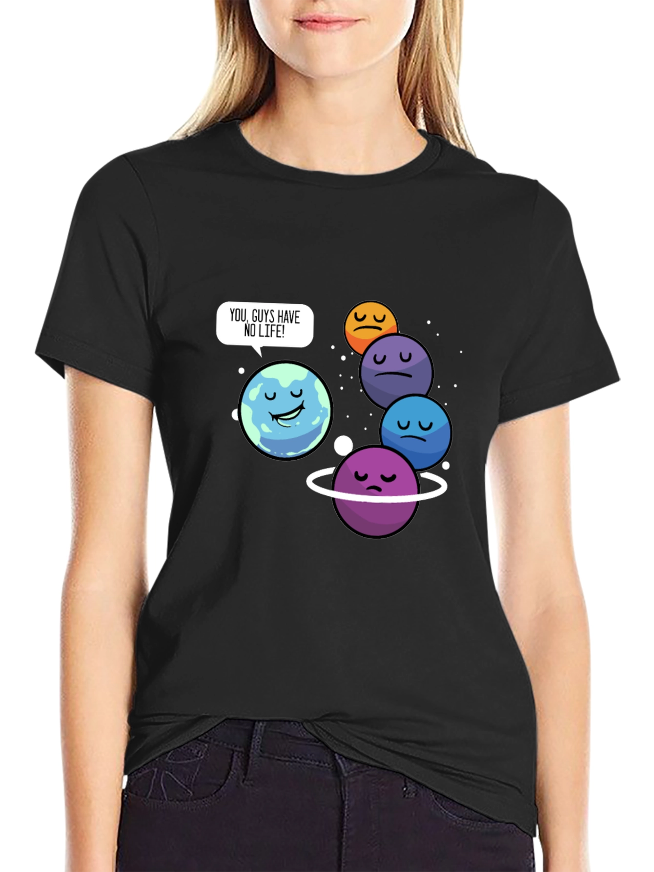 Funny Planet Pun T-Shirt - You Guys Have No Life!