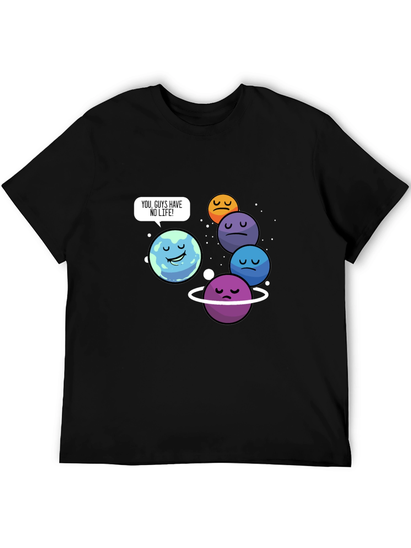 Funny Planet Pun T-Shirt - You Guys Have No Life!