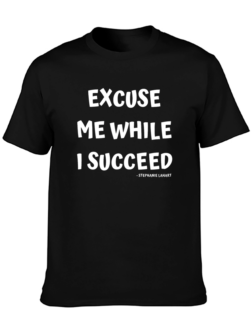 Excuse Me While I Succeed T-Shirt