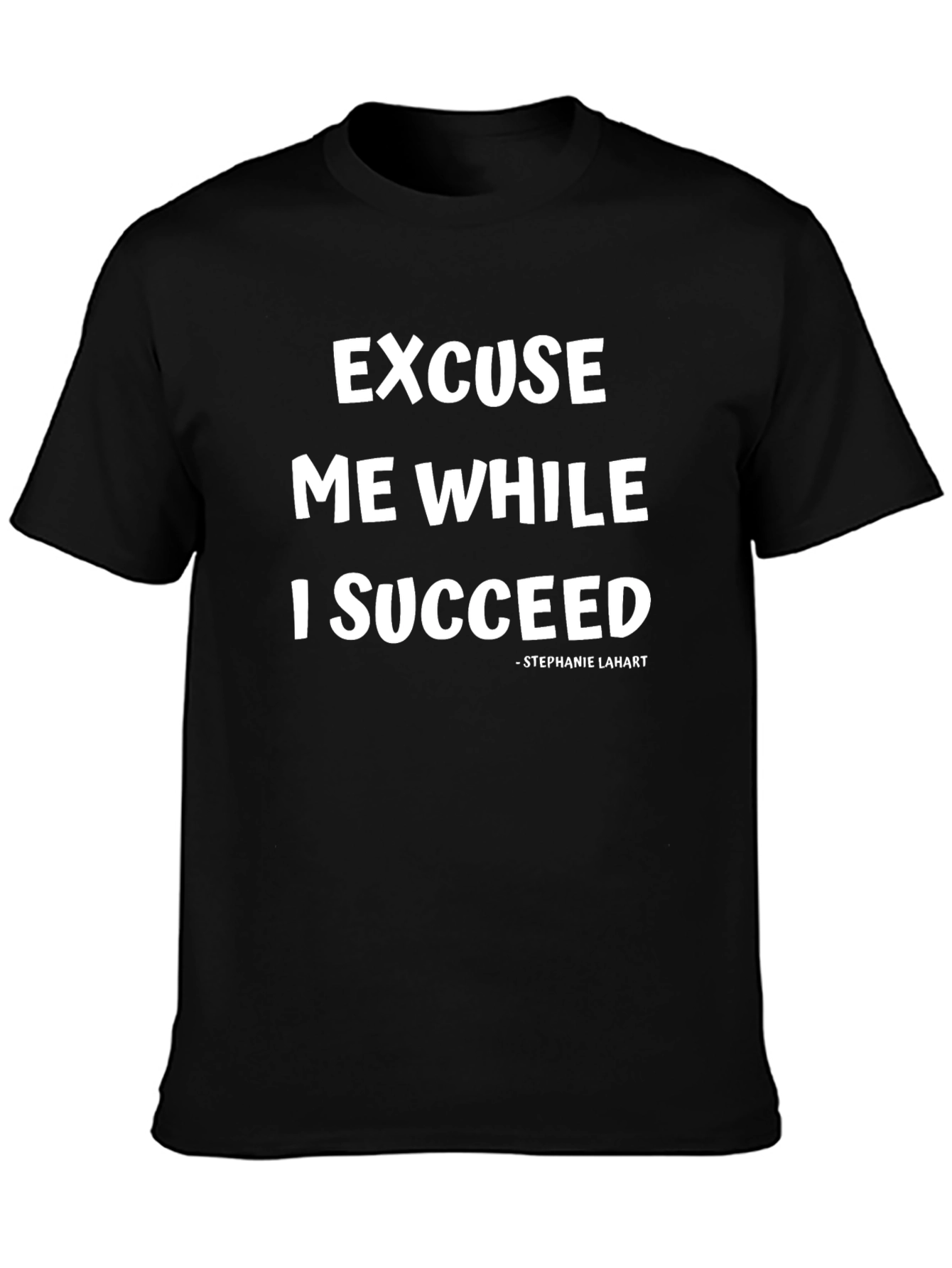 Excuse Me While I Succeed T-Shirt