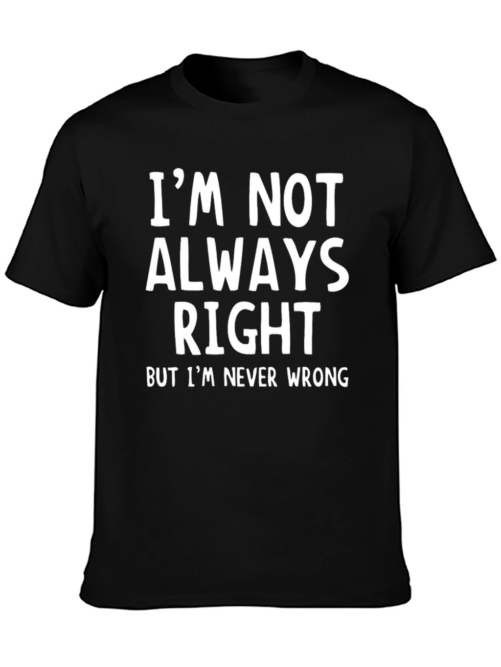 Im Not Always Right Funny Sarcastic T-Shirt