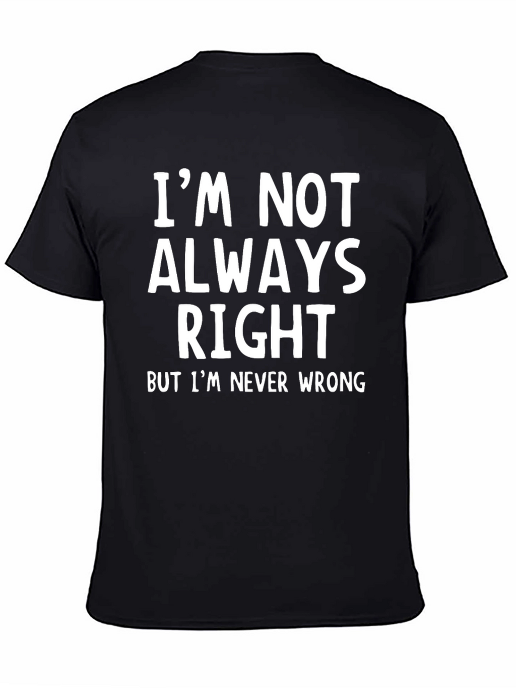 Im Not Always Right Funny Sarcastic T-Shirt