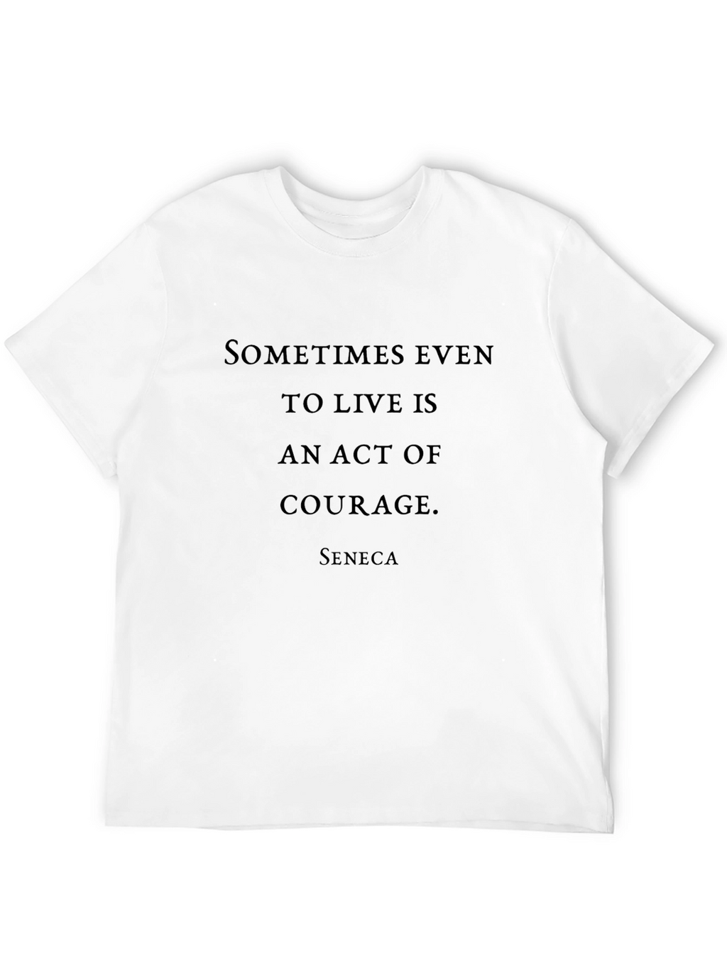 Courage Quote T-Shirt - Seneca Inspired Design