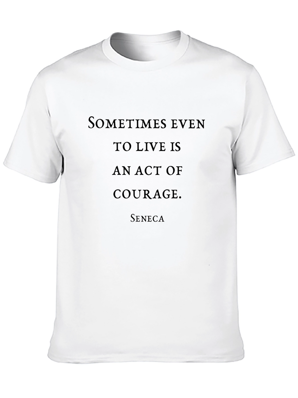 Courage Quote T-Shirt - Seneca Inspired Design