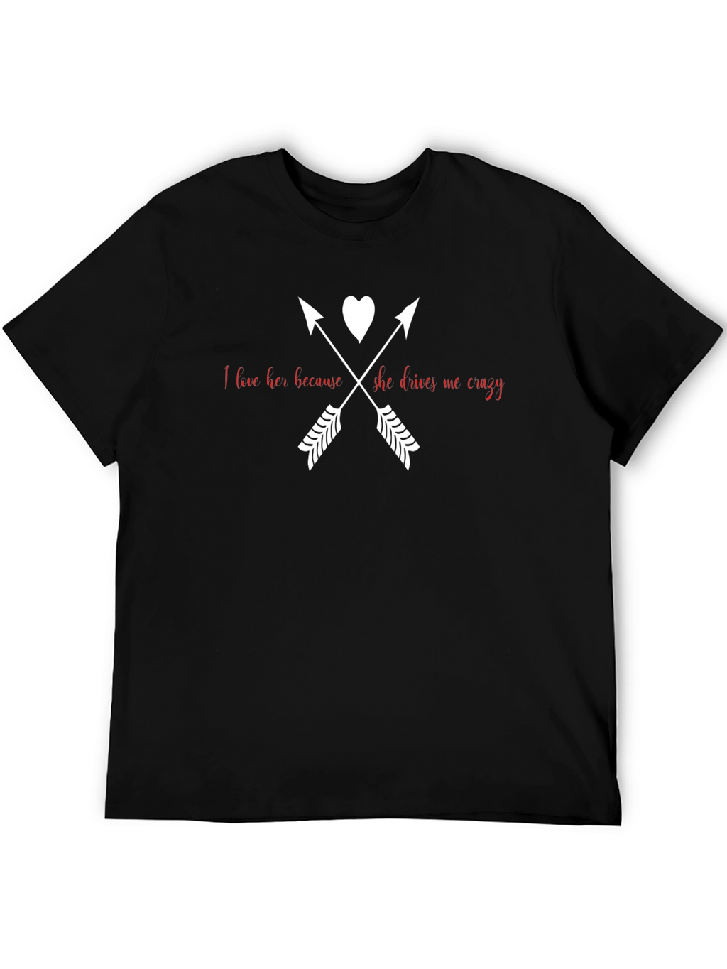 I Love Her Because She Drives Me Crazy T-Shirt
