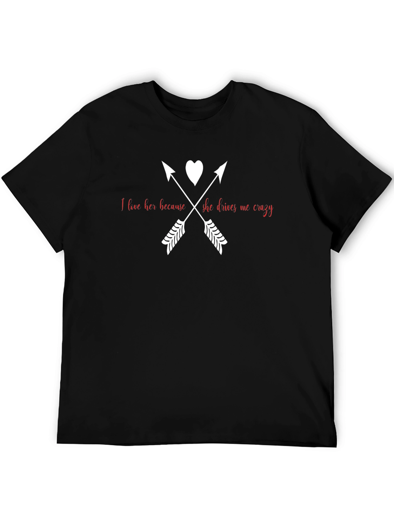 I Love Her Because She Drives Me Crazy T-Shirt