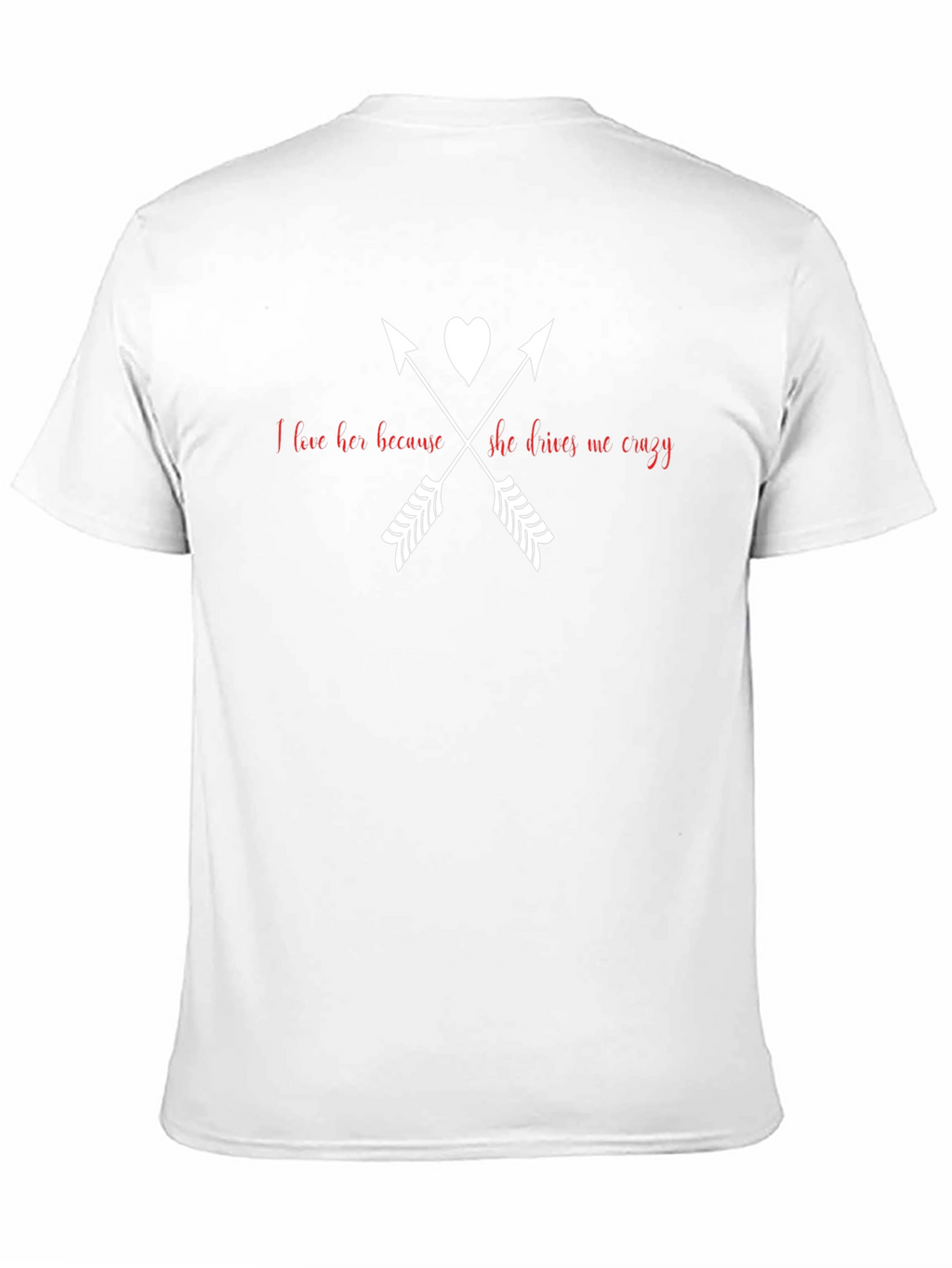 I Love Her Because She Drives Me Crazy T-Shirt