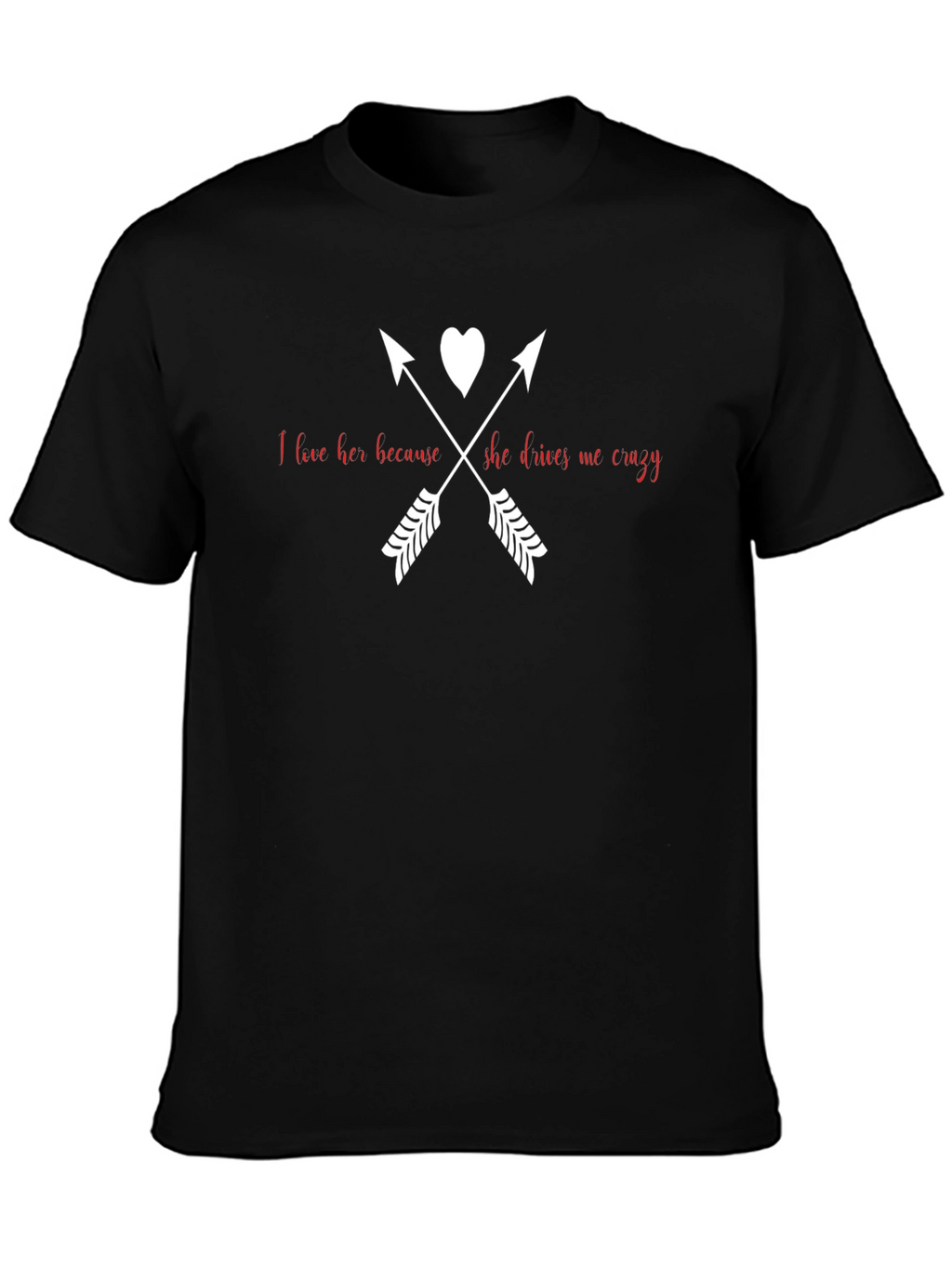 I Love Her Because She Drives Me Crazy T-Shirt