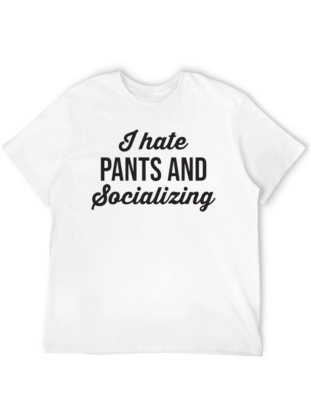I Hate Pants & Socializing Black Tee