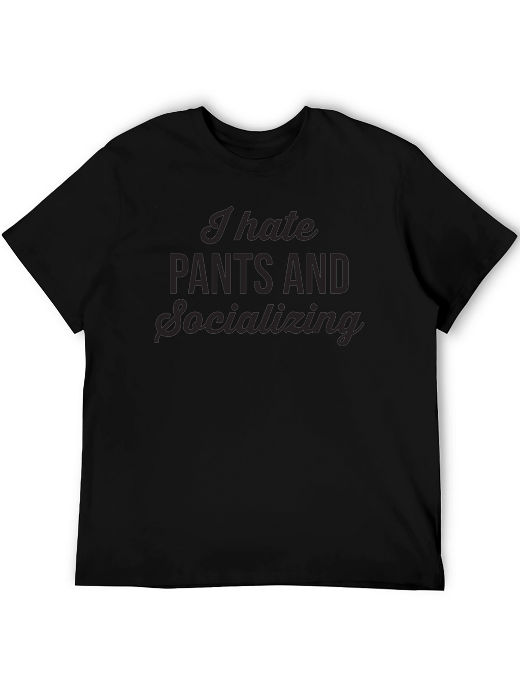 I Hate Pants & Socializing Black Tee