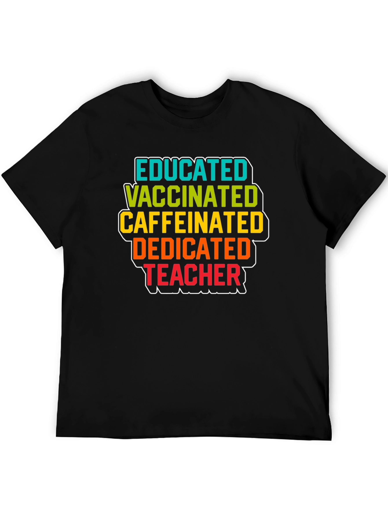 Educated Vaccinated Caffeinated Dedicated Teacher Black T-Shirt