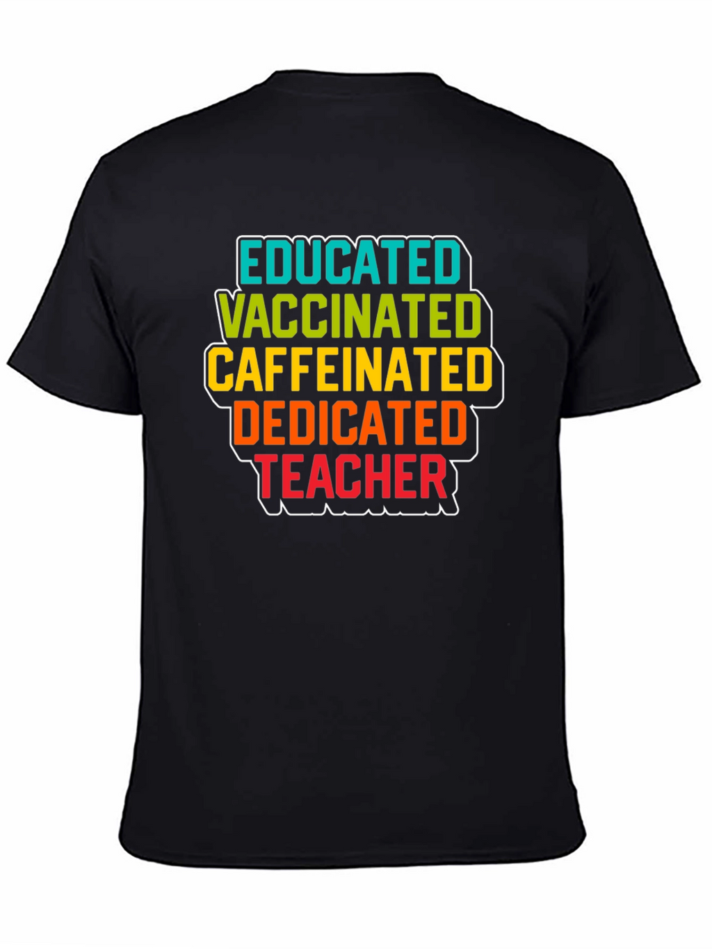 Educated Vaccinated Caffeinated Dedicated Teacher Black T-Shirt