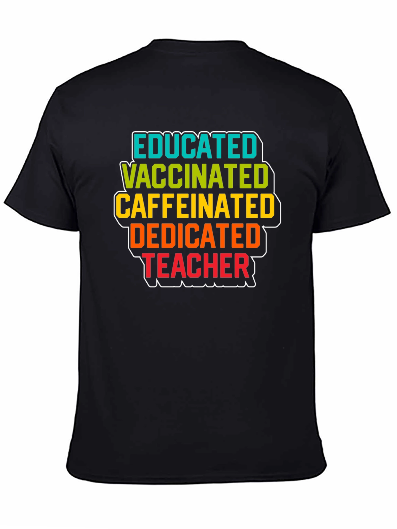Educated Vaccinated Caffeinated Dedicated Teacher Black T-Shirt