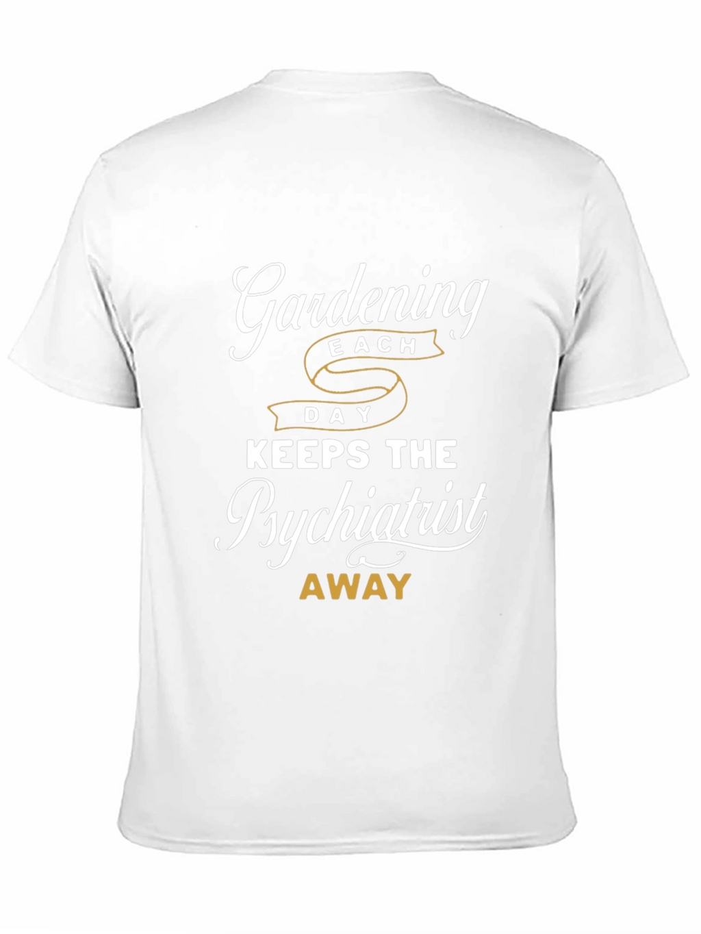 Gardening Keeps The Psychiatrist Away T-Shirt