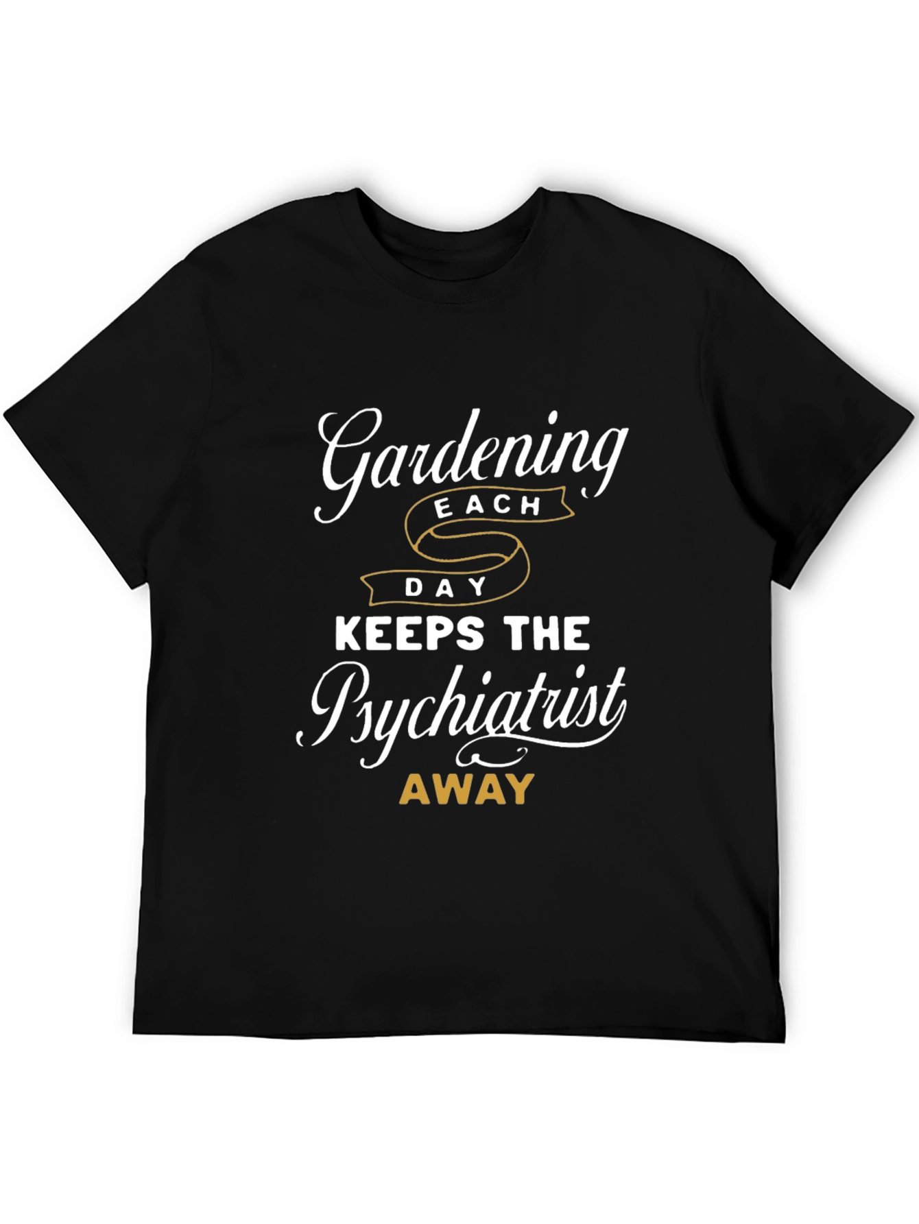 Gardening Keeps The Psychiatrist Away T-Shirt