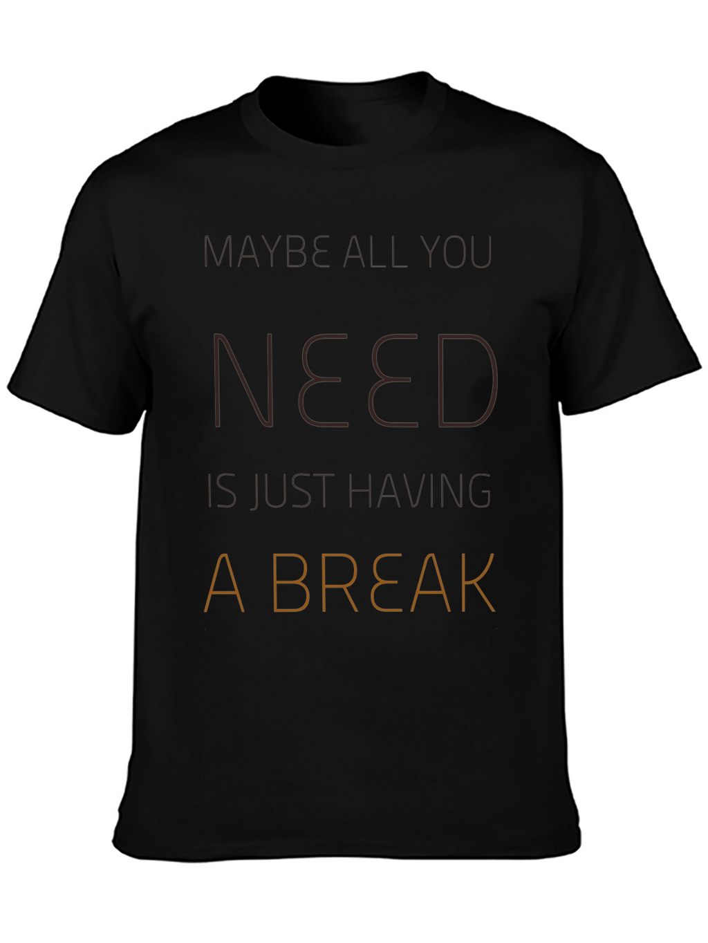 Maybe All You Need Is A Break T-Shirt