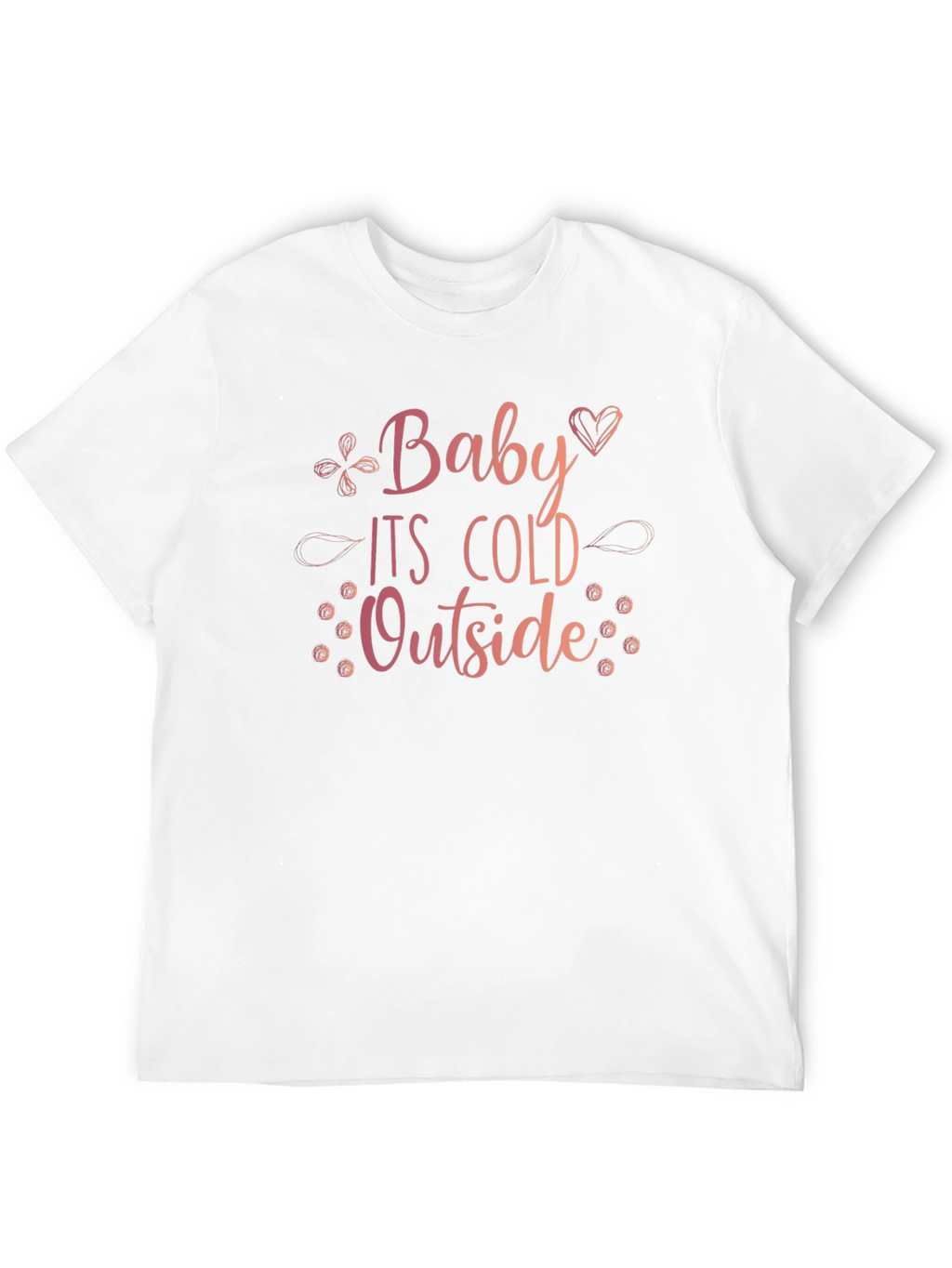 Baby Its Cold Outside Graphic Tee