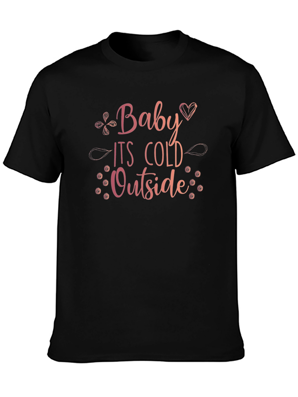 Baby Its Cold Outside Graphic Tee