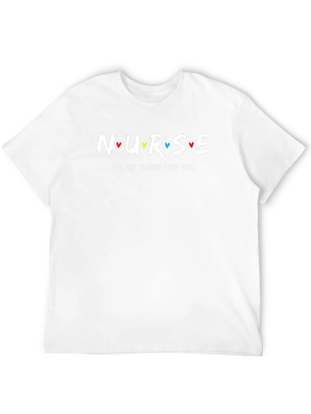 Nurse Ill Be There For You T-Shirt