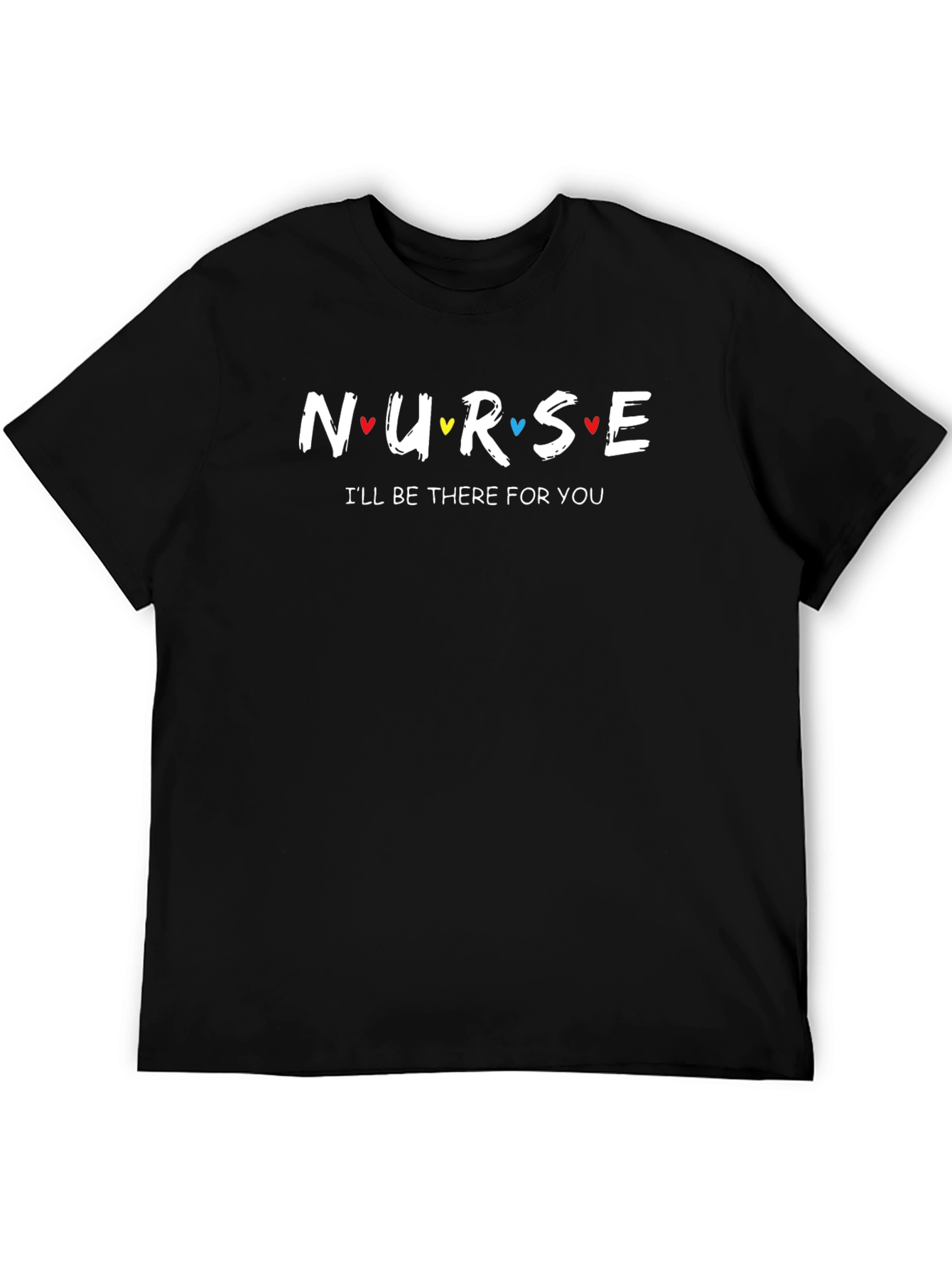 Nurse Ill Be There For You T-Shirt