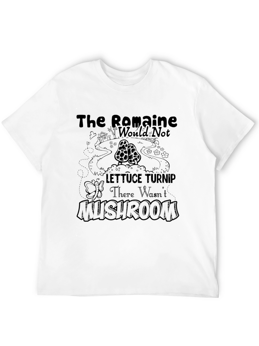 The Romaine Would Not Lettuce Turnip Mushroom T-Shirt