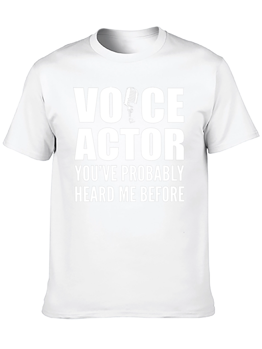 Voice Actor T-Shirt - Heard Me Before