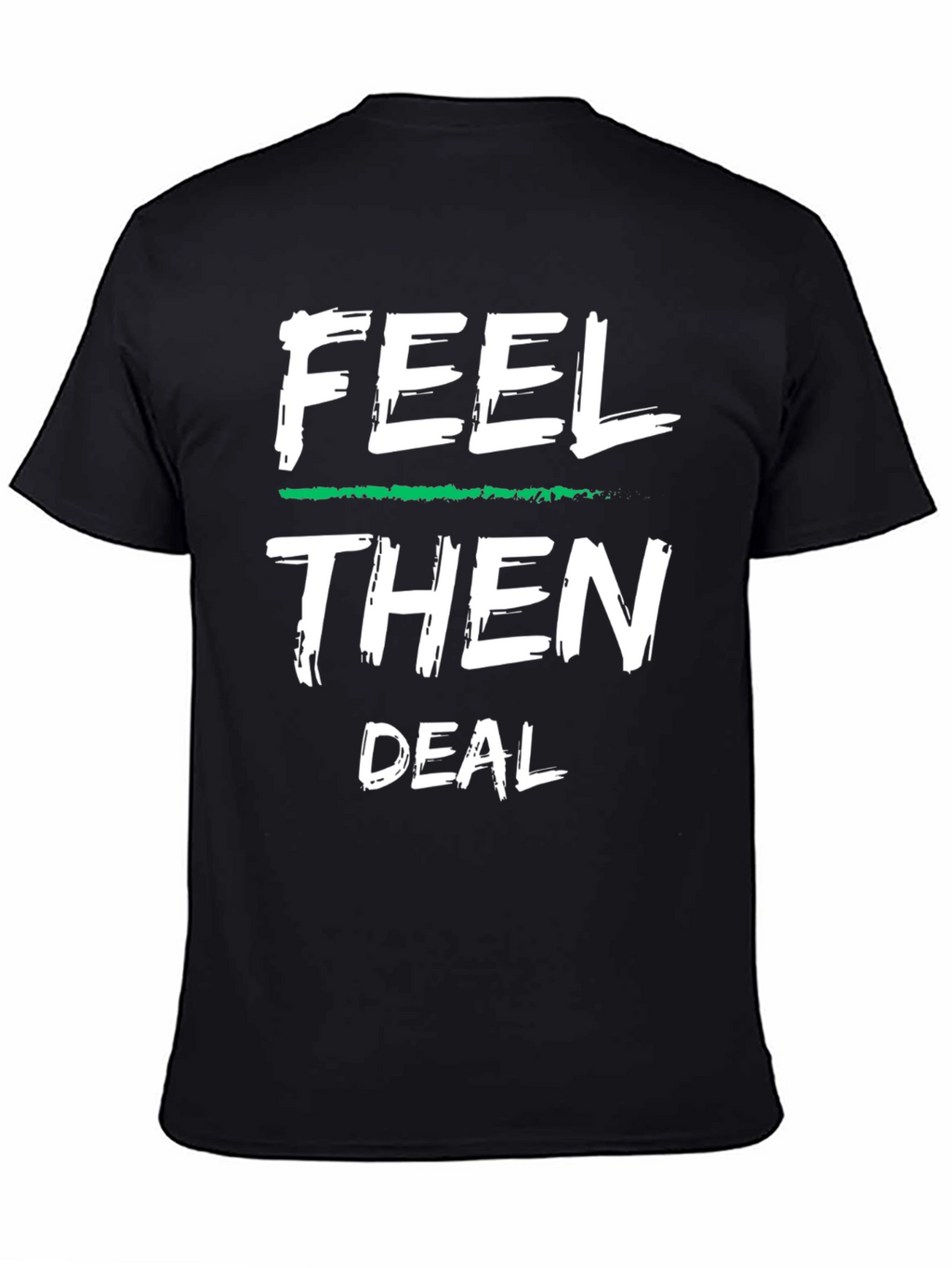 Feel Then Deal Graphic Tee - Cool Statement Shirt