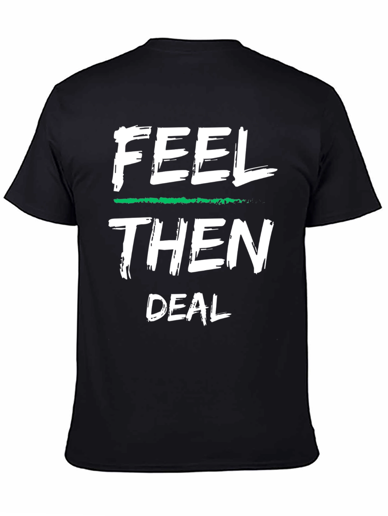 Feel Then Deal Graphic Tee - Cool Statement Shirt