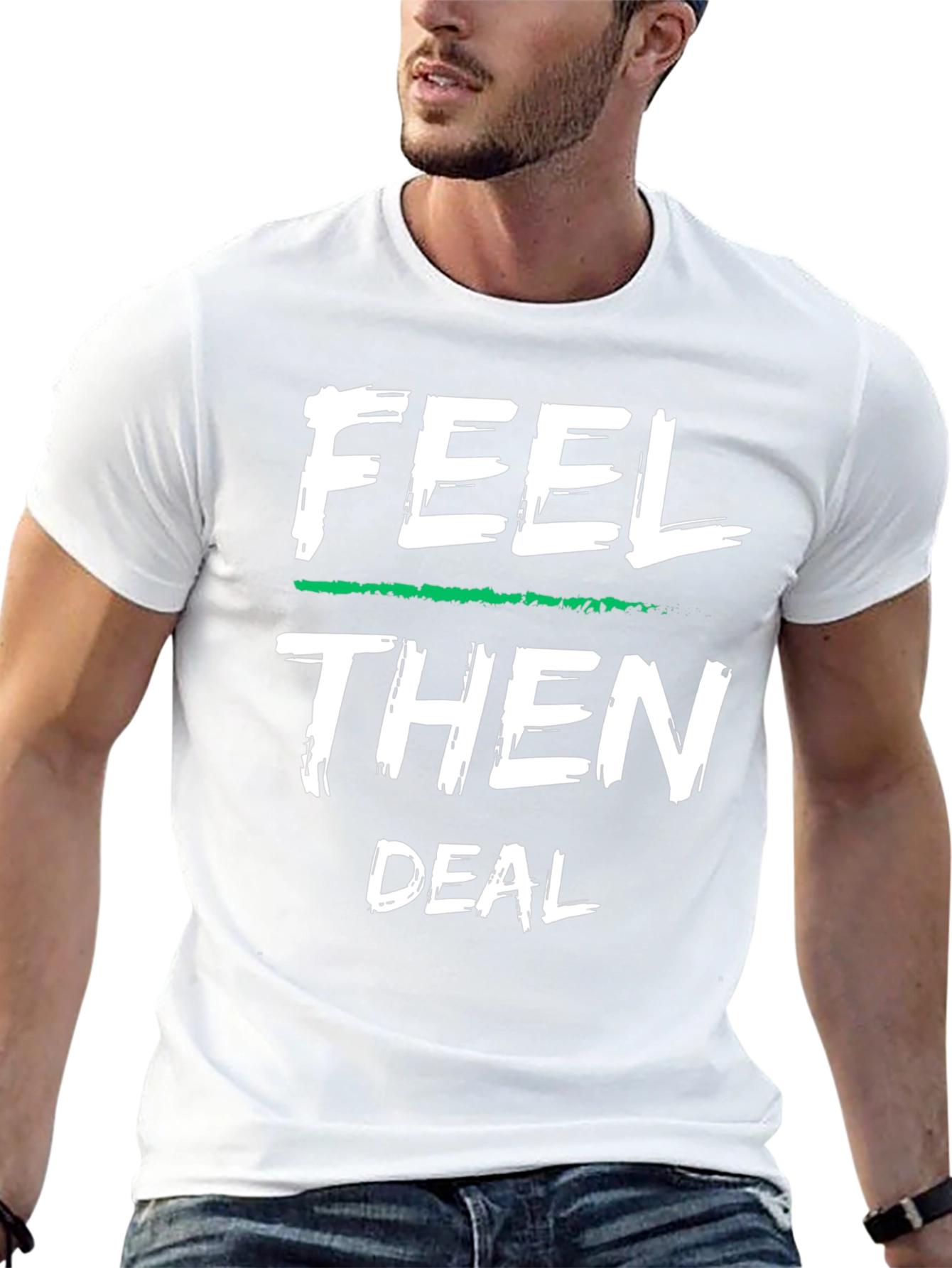 Feel Then Deal Graphic Tee - Cool Statement Shirt