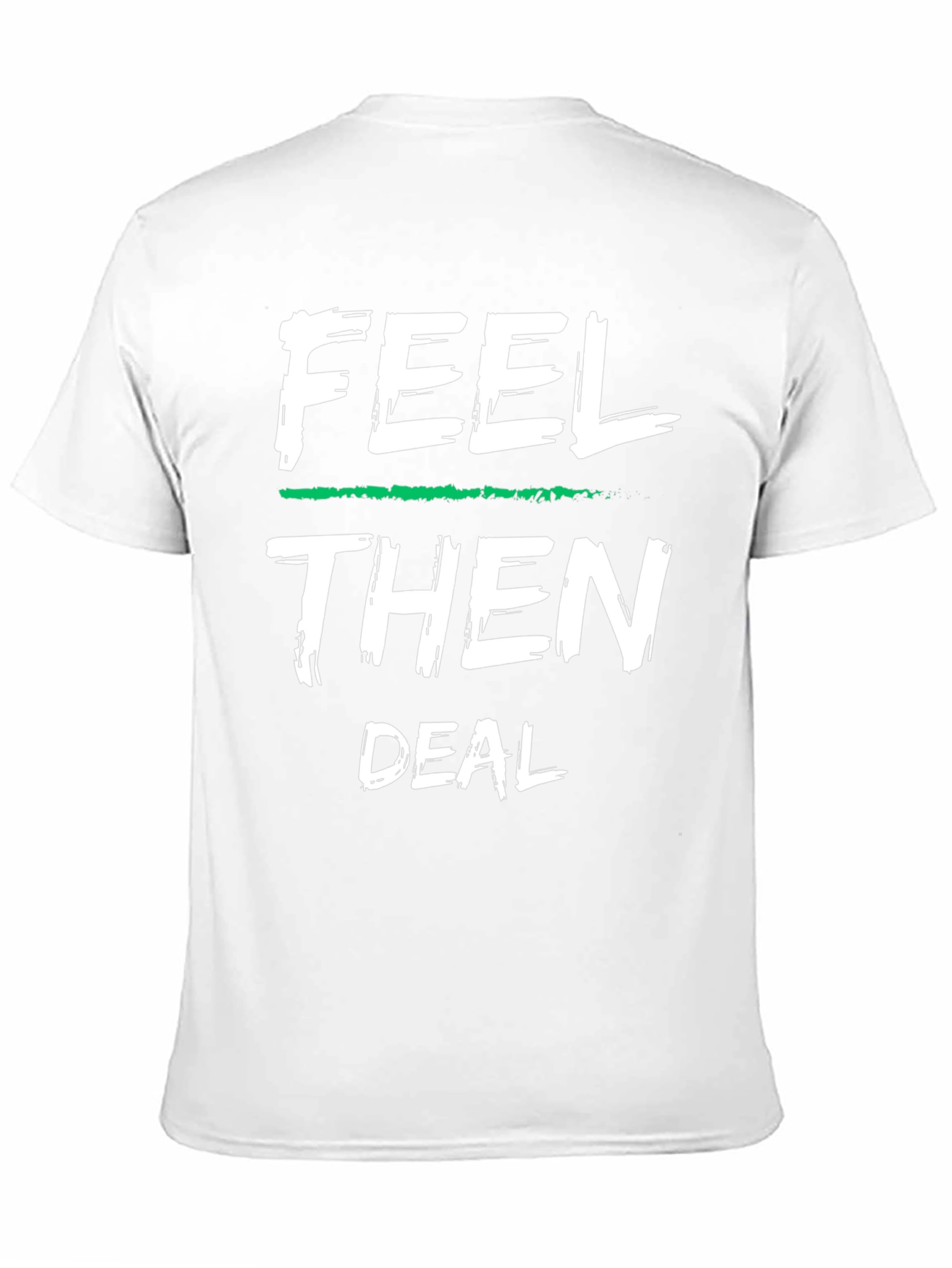 Feel Then Deal Graphic Tee - Cool Statement Shirt