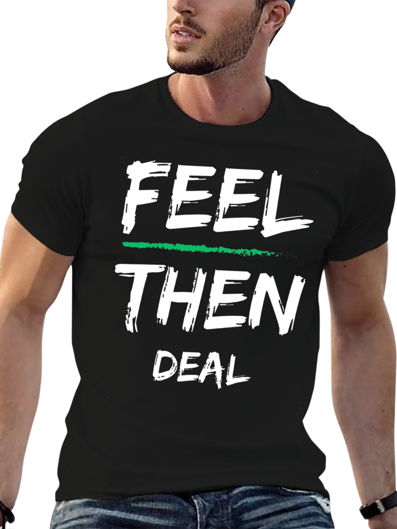 Feel Then Deal Graphic Tee - Cool Statement Shirt