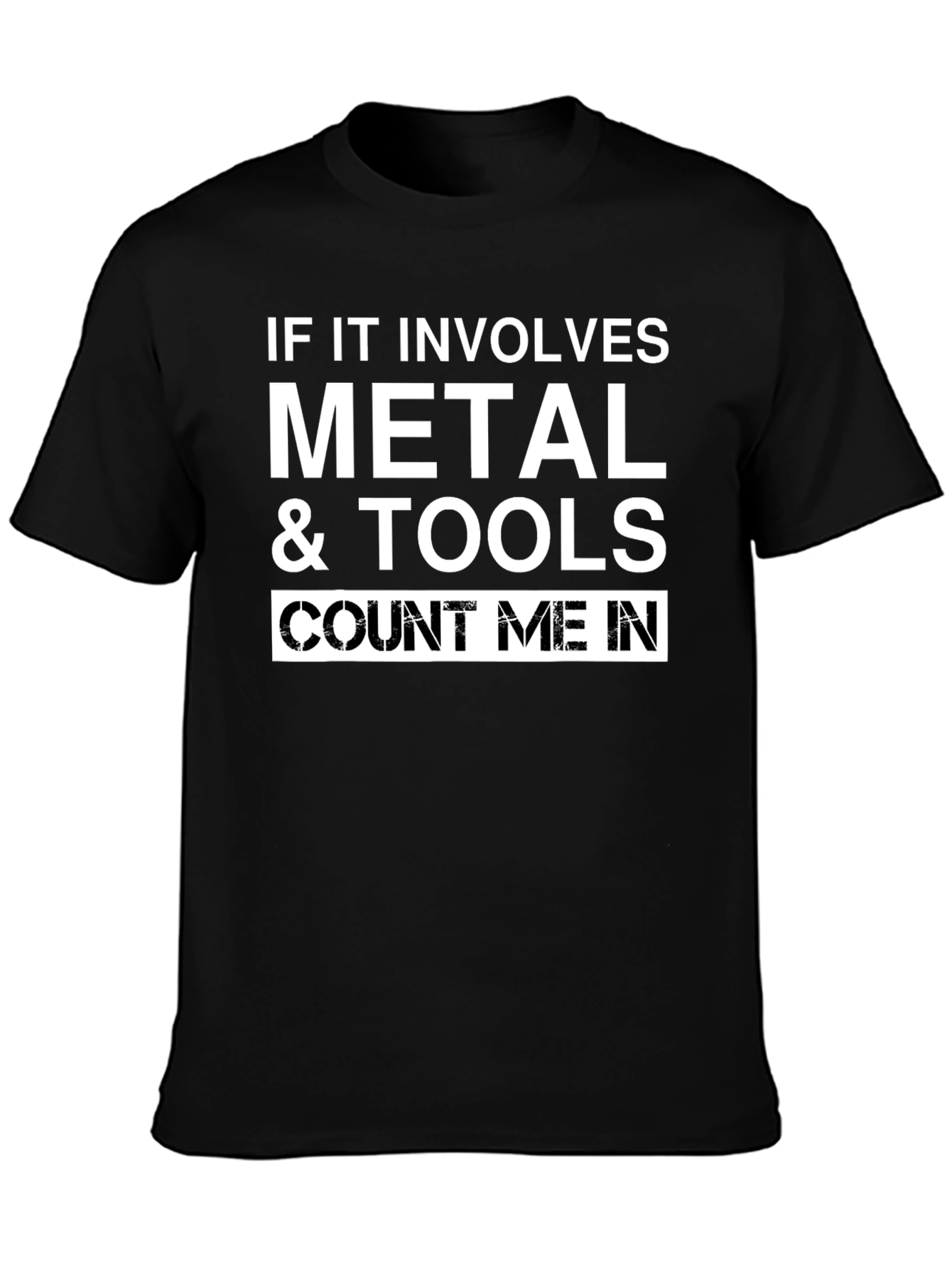 Metal & Tools T-Shirt: Count Me In
