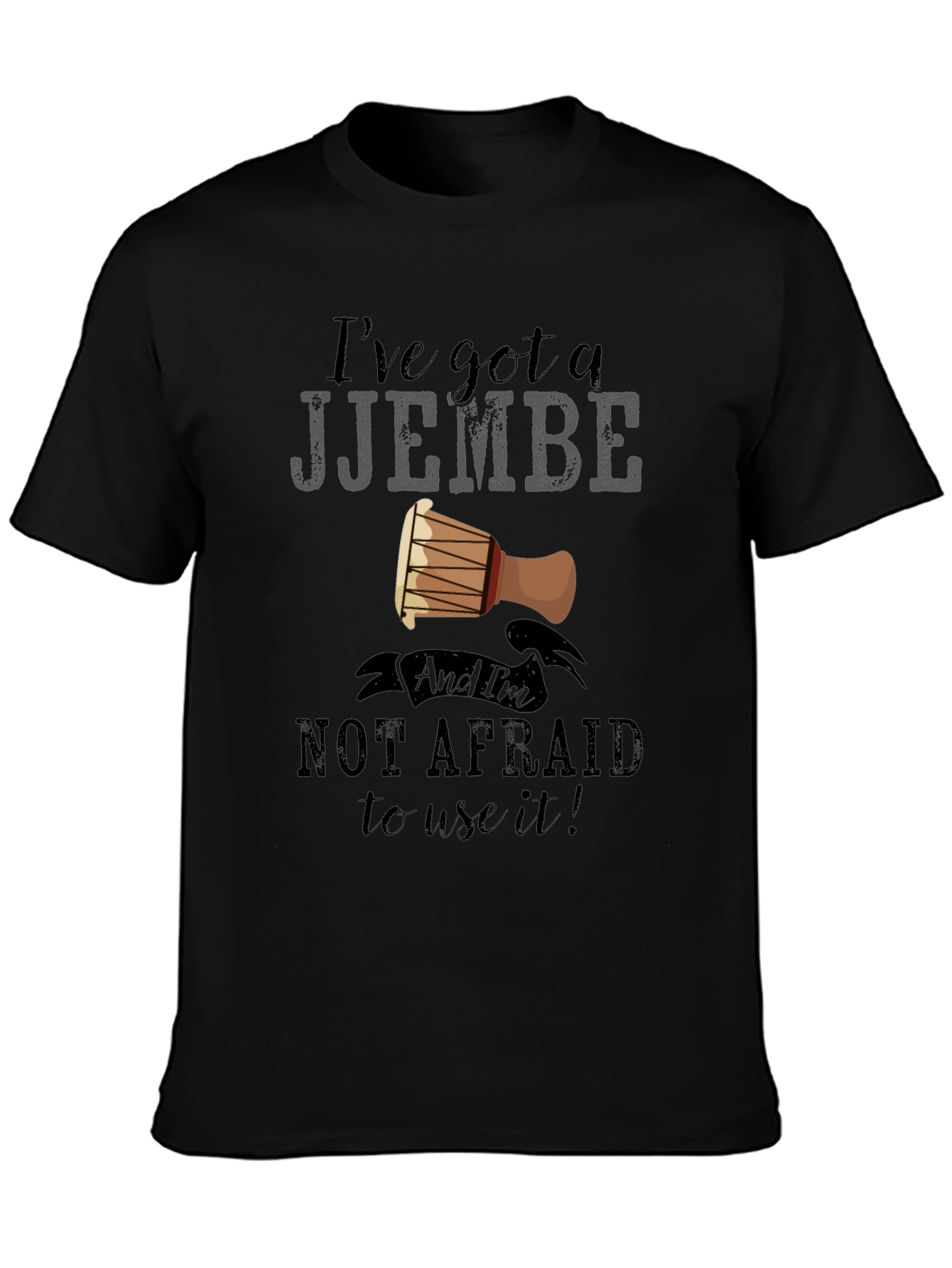 Ive Got a Djembe T-Shirt - Music Lover Tee
