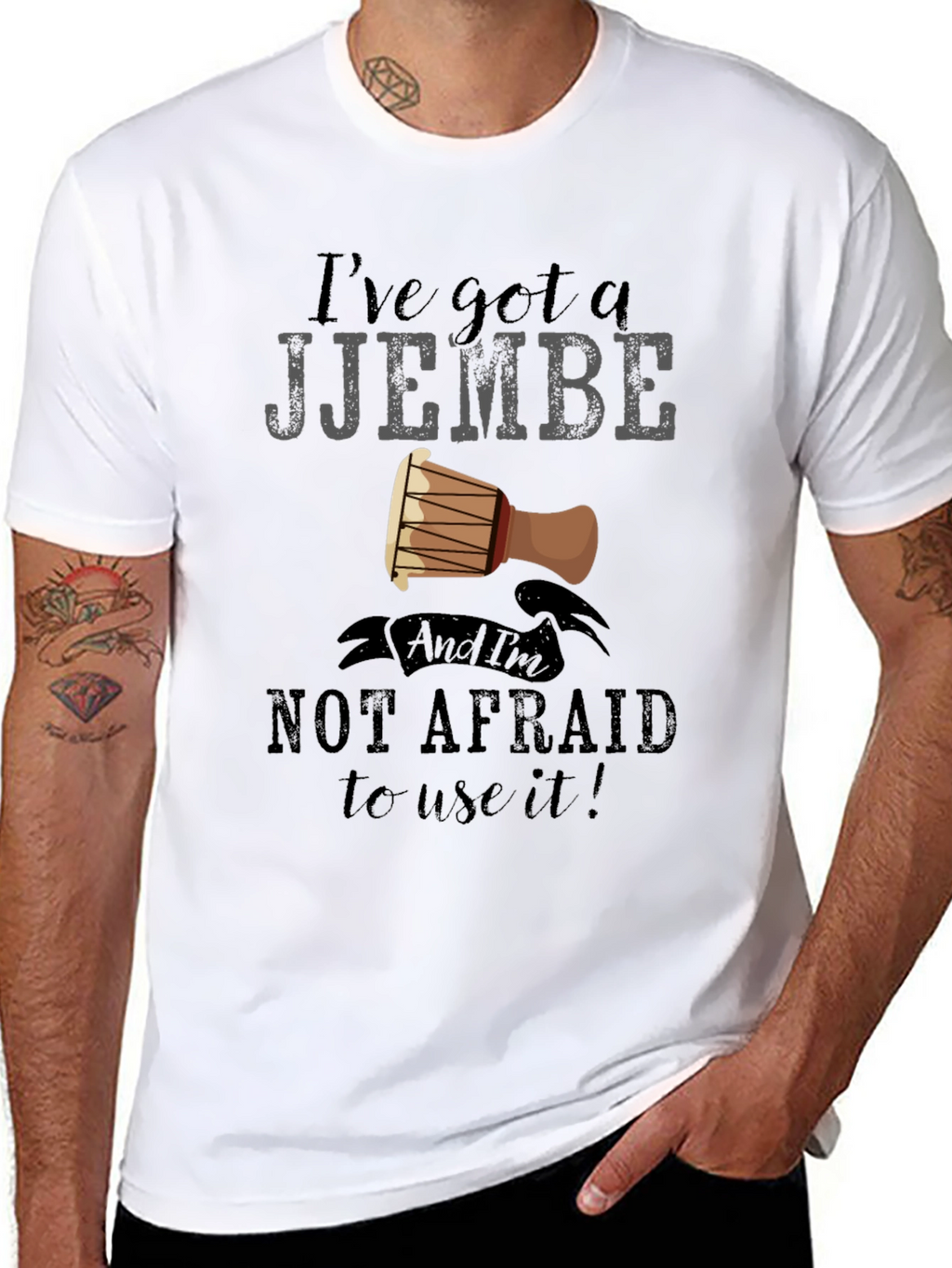 Ive Got a Djembe T-Shirt - Music Lover Tee