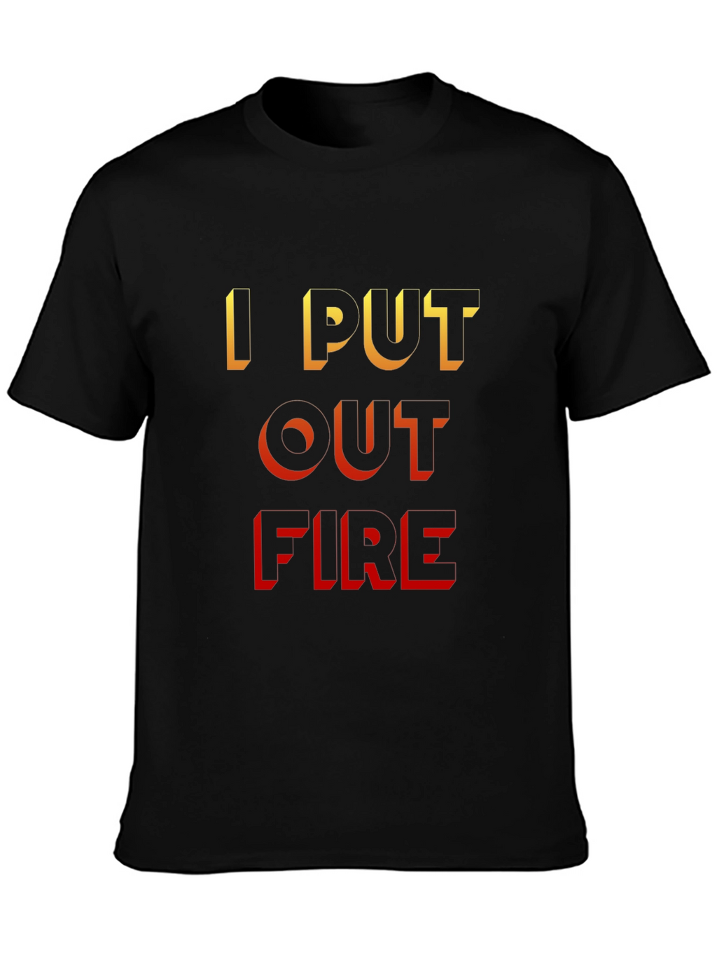 I Put Out Fire Black T-Shirt