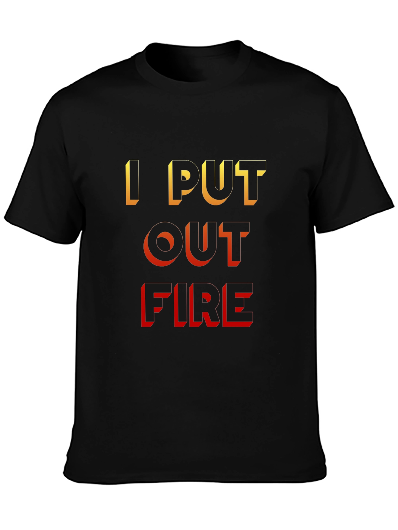 I Put Out Fire Black T-Shirt