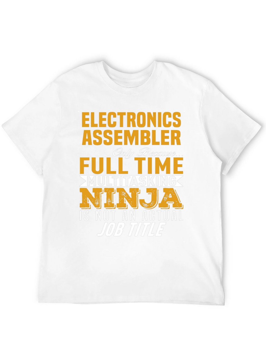 Electronics Assembler Full Time Multitasking Ninja T-Shirt