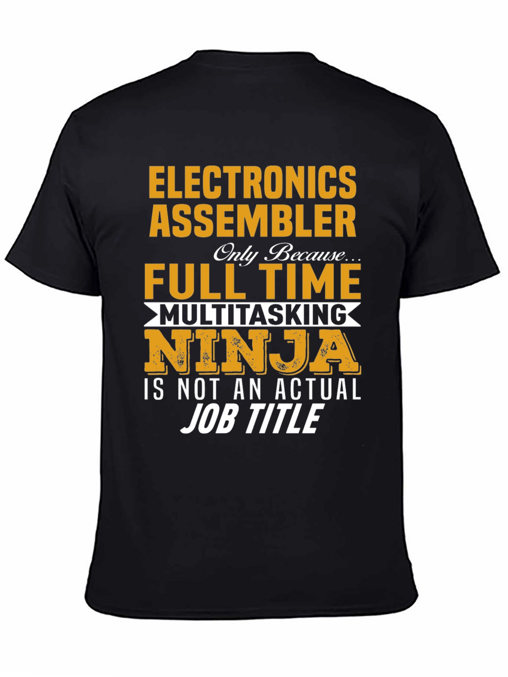 Electronics Assembler Full Time Multitasking Ninja T-Shirt