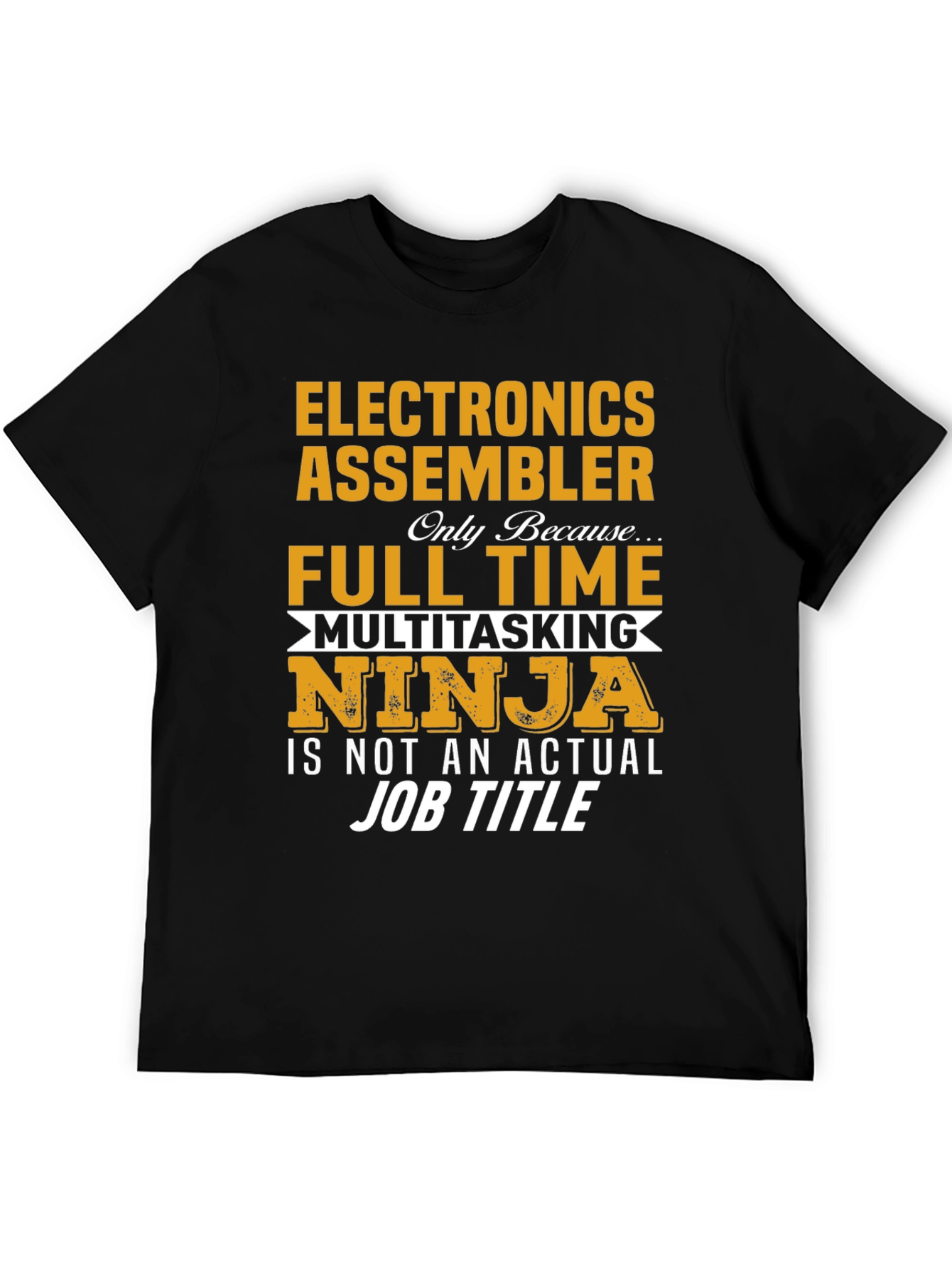 Electronics Assembler Full Time Multitasking Ninja T-Shirt