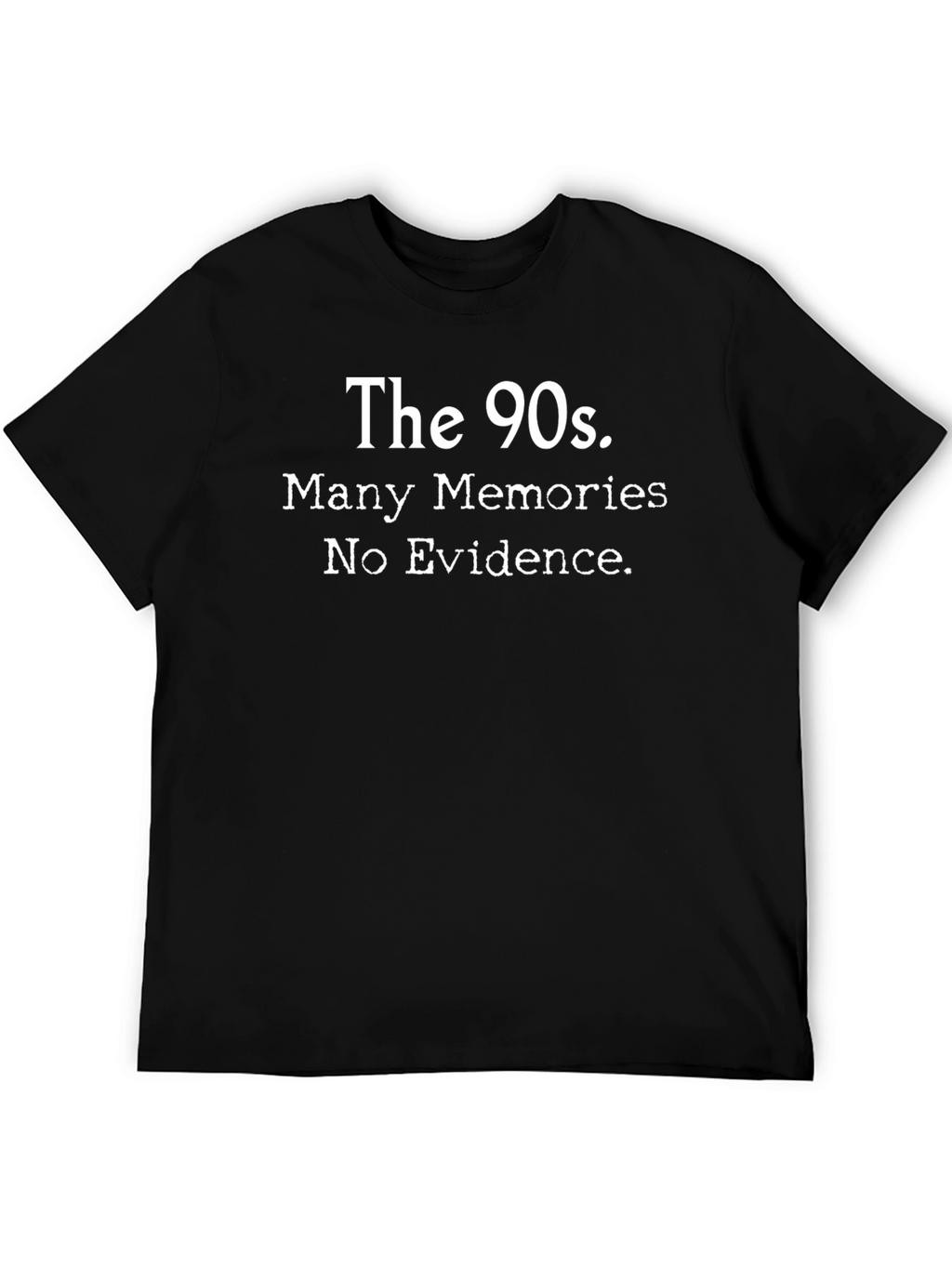 The 90s. Many Memories. No Evidence. T-Shirt