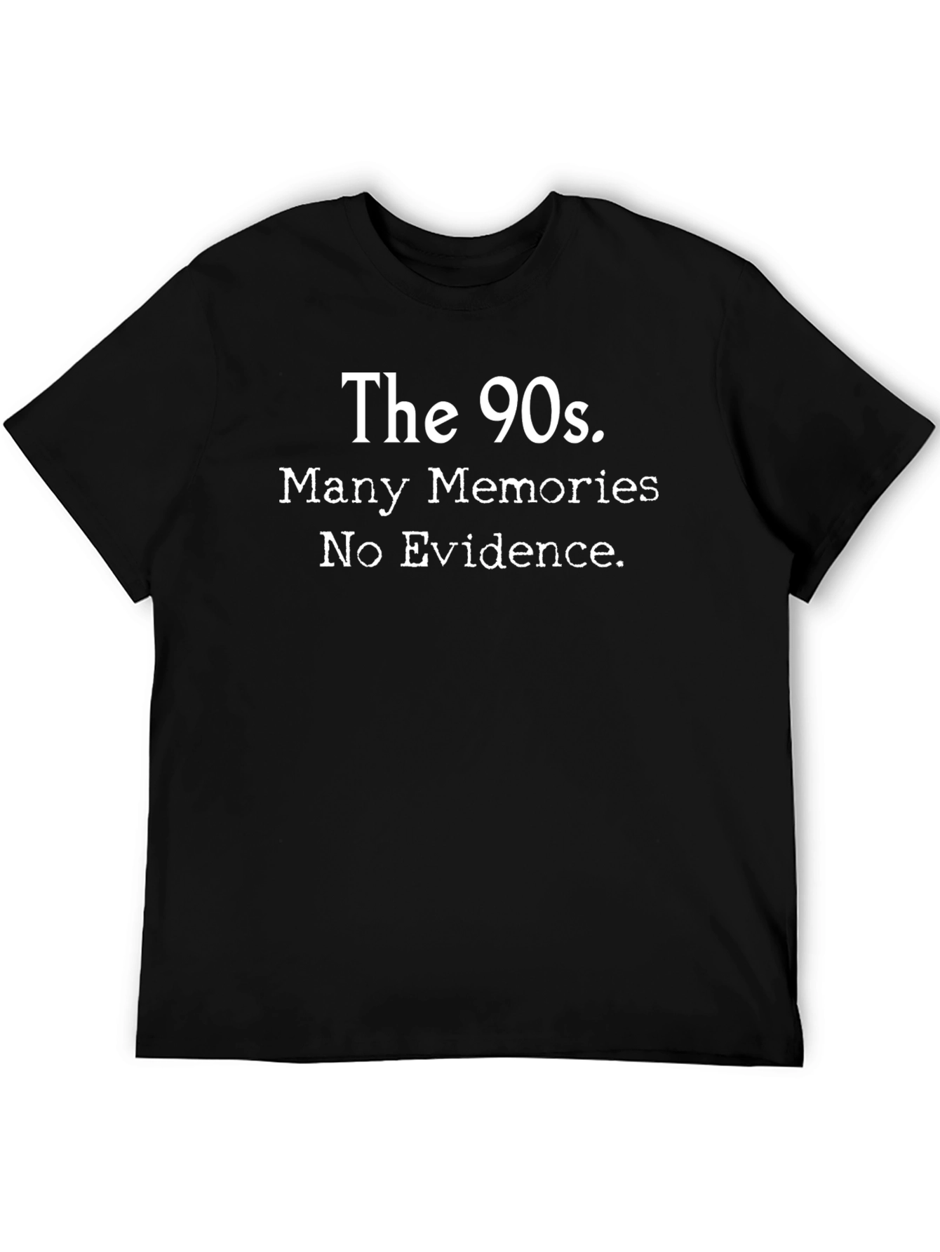 The 90s. Many Memories. No Evidence. T-Shirt