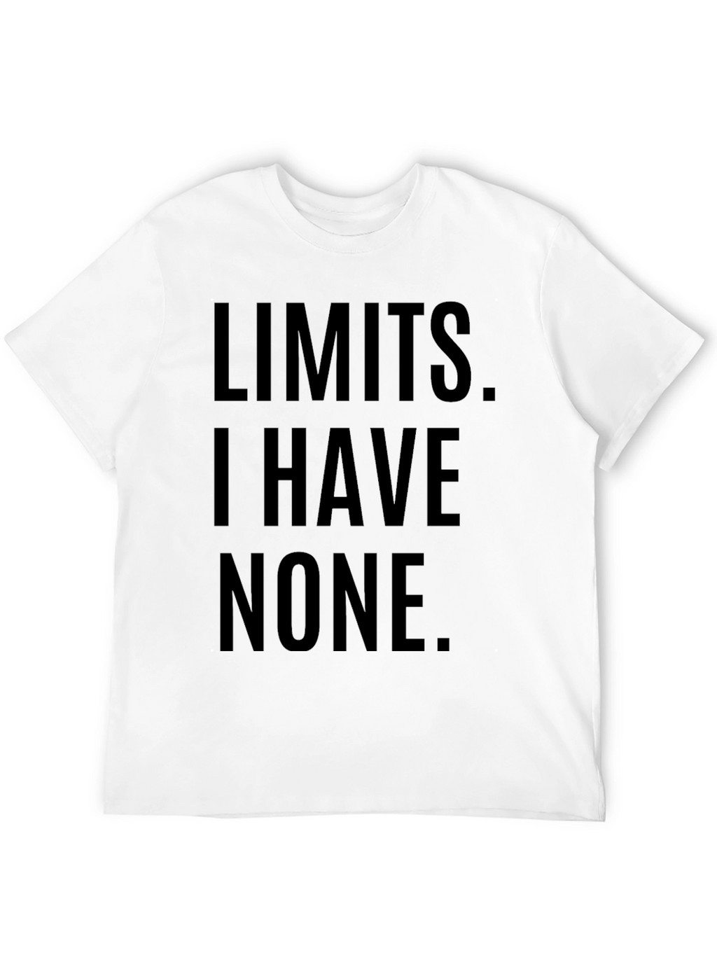 Limits I Have None T-Shirt