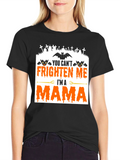 Halloween Mama T-Shirt - You Cant Frighten Me!
